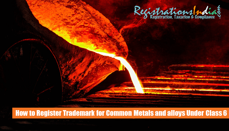 How to Register Trademark for common metals and their alloys under Class 6 image