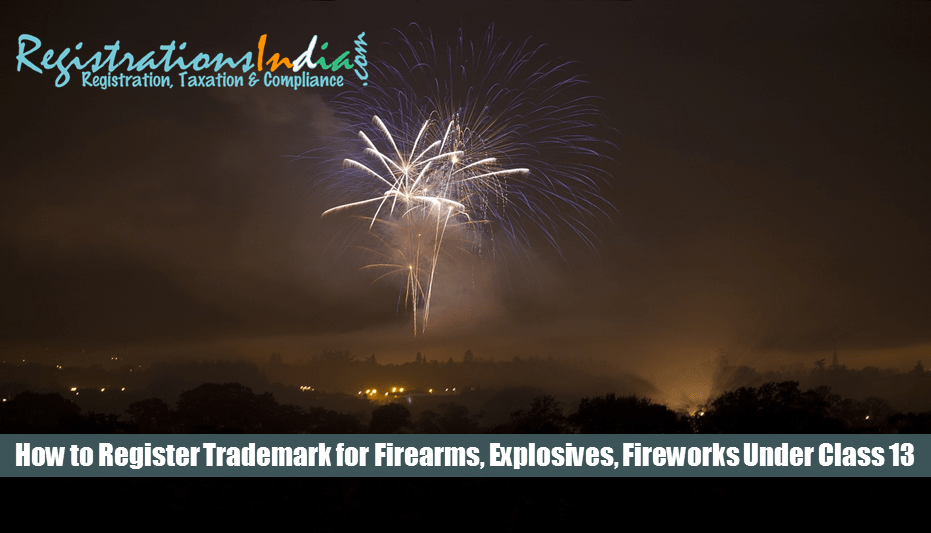 How to Register Trademark for Firearms, Explosives, Fireworks under Class 13 ?
