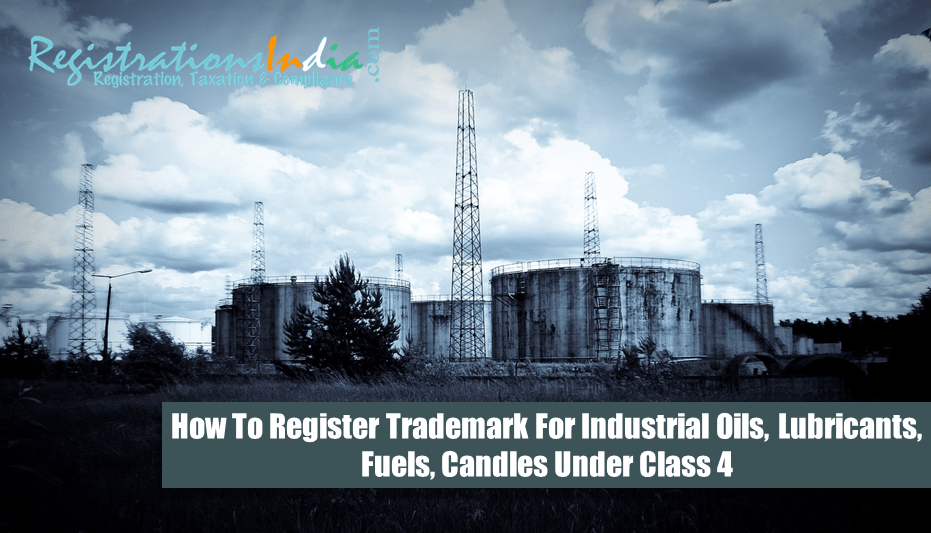 How to Register Trademark for Industrial Oils, Lubricants, fuels, candles under Class 4