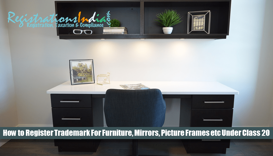 How to Register Trademark for Furniture, Mirrors, Picture Frames etc Under Class 20