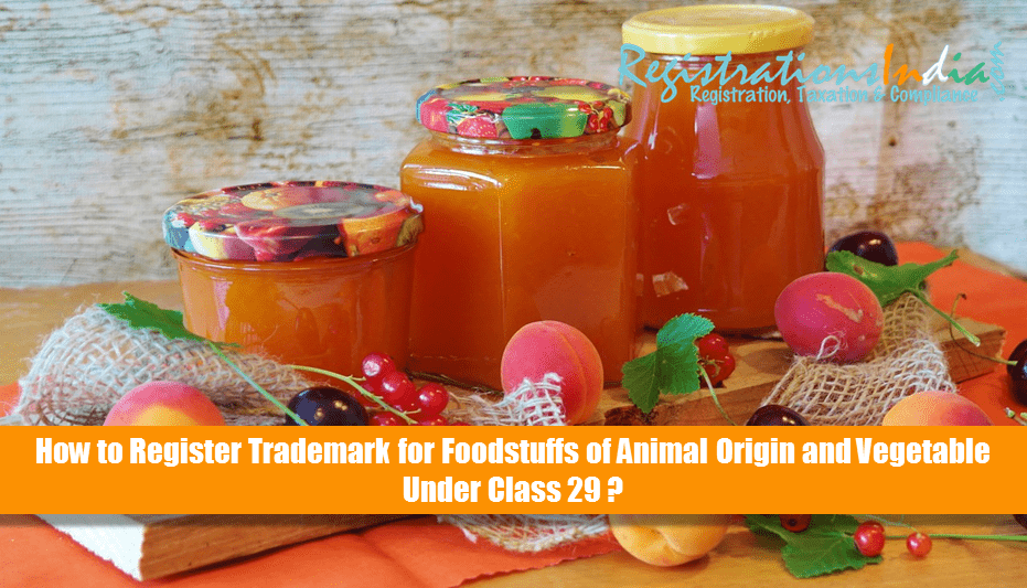 How to Register Trademark for Foodstuffs of Animal Origin and Vegetable Under Class 29