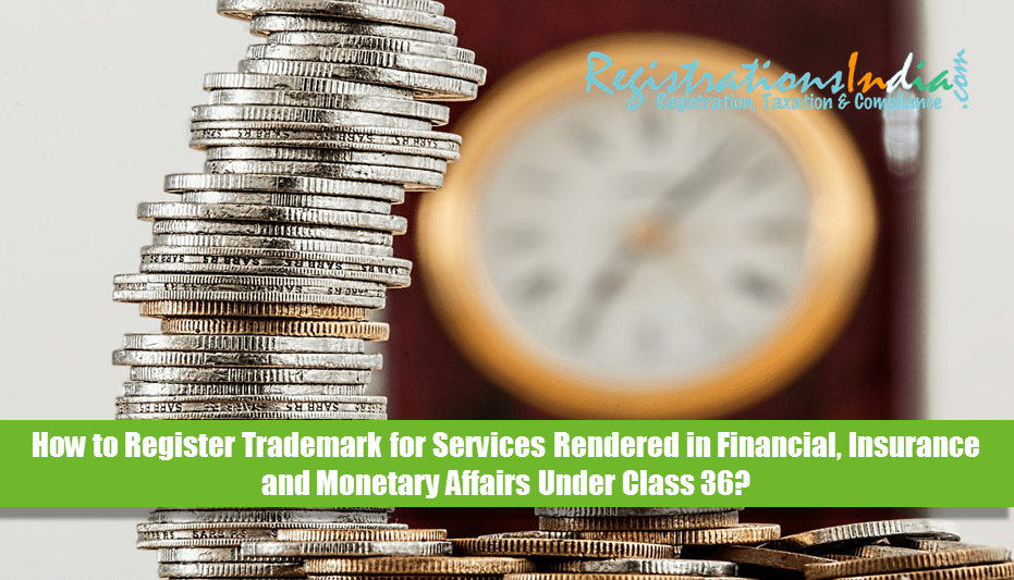 How to Register Trademark for Services Rendered in Financial, Insurance and Monetary Affairs Under Class 36