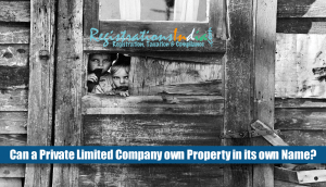 Can a Private Limited Company own Property in its own Name?
