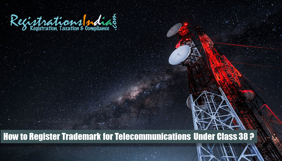 How to Register Trademark for Telecommunications Under Class 38?