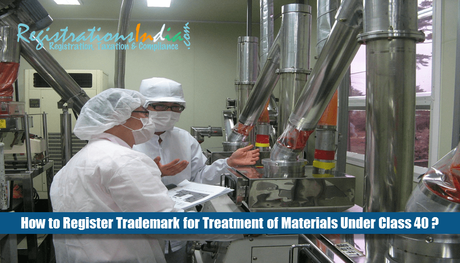 How to Register Trademark for Treatment of Materials Under Class 40?