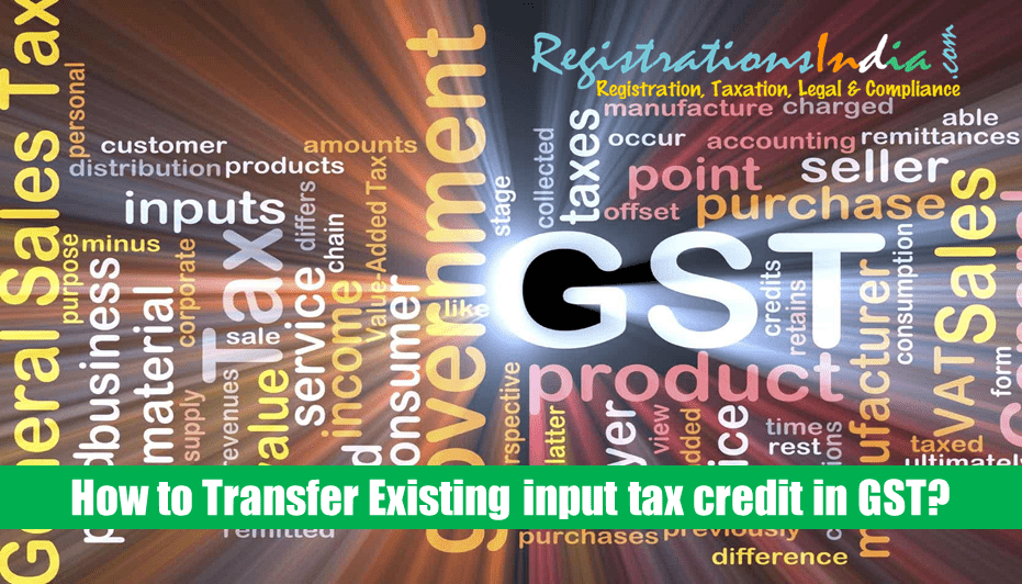 How to transfer existing input tax credit in GST?